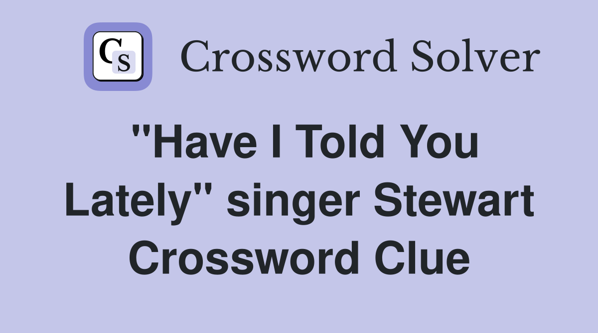 "Have I Told You Lately" singer Stewart Crossword Clue