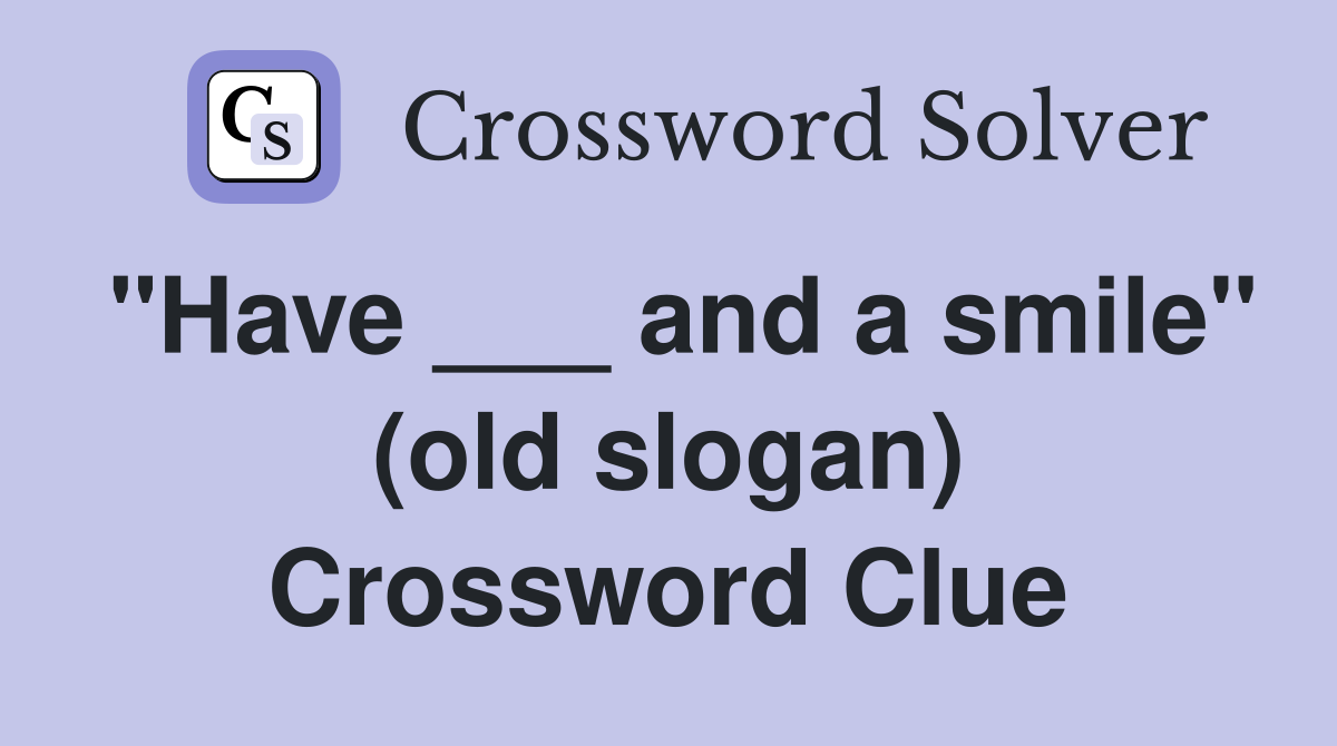 "Have ___ and a smile" (old slogan) Crossword Clue
