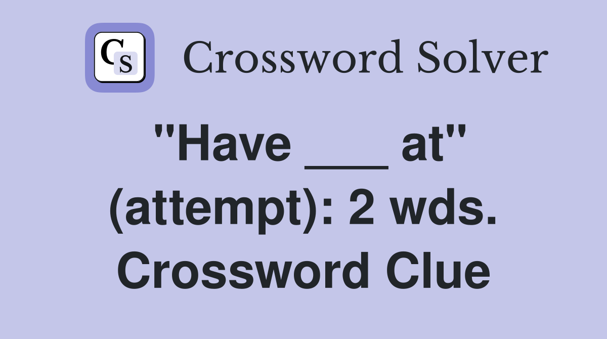 "Have ___ at" (attempt): 2 wds. Crossword Clue