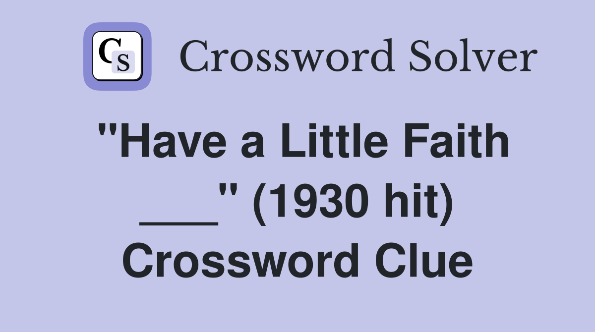 "Have a Little Faith ___" (1930 hit) Crossword Clue