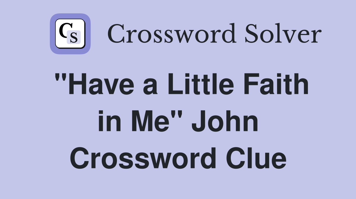 "Have a Little Faith in Me" John Crossword Clue