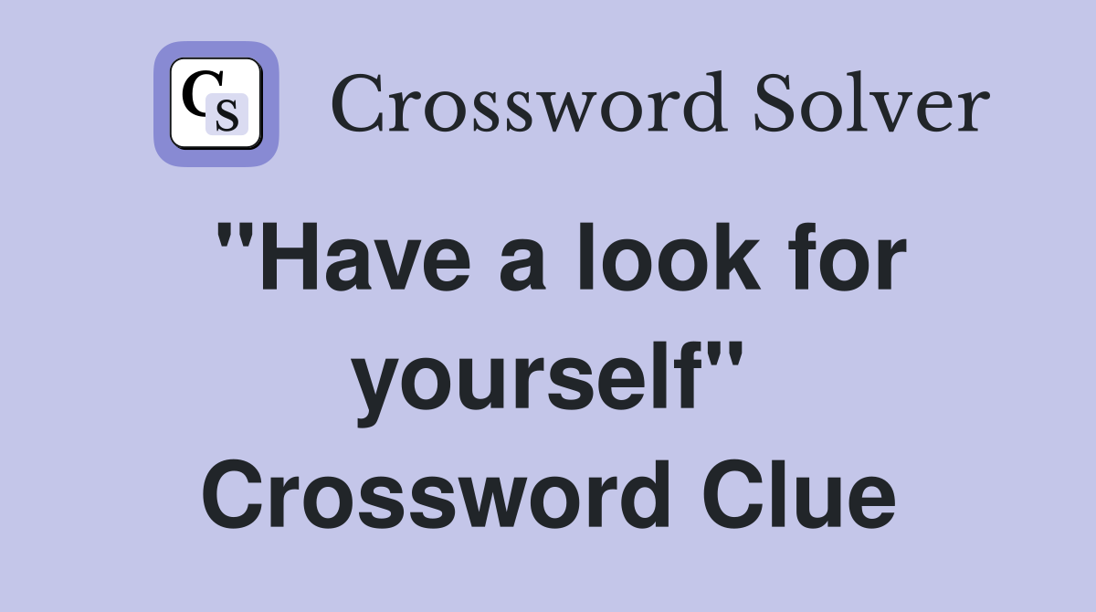 "Have a look for yourself" Crossword Clue