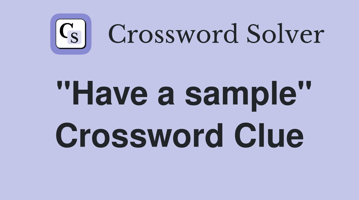 "Have a sample" Crossword Clue
