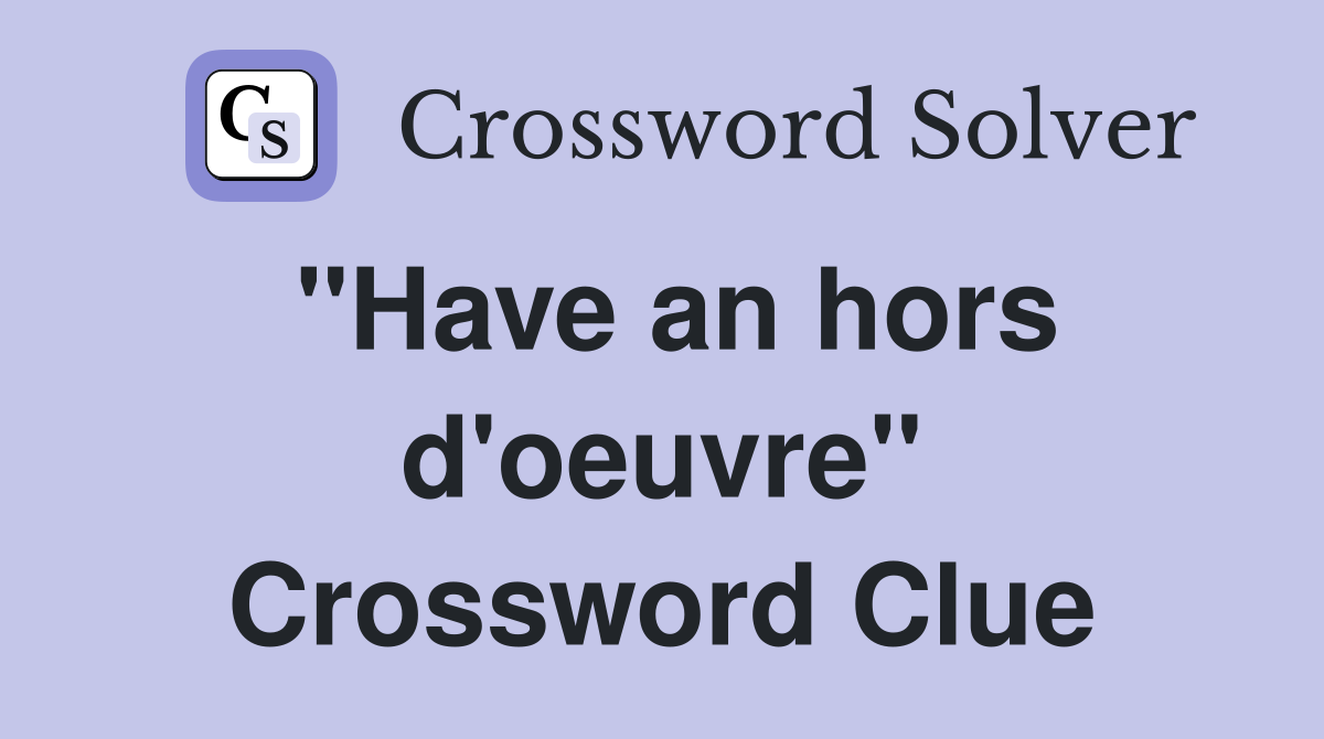 "Have an hors d'oeuvre" Crossword Clue