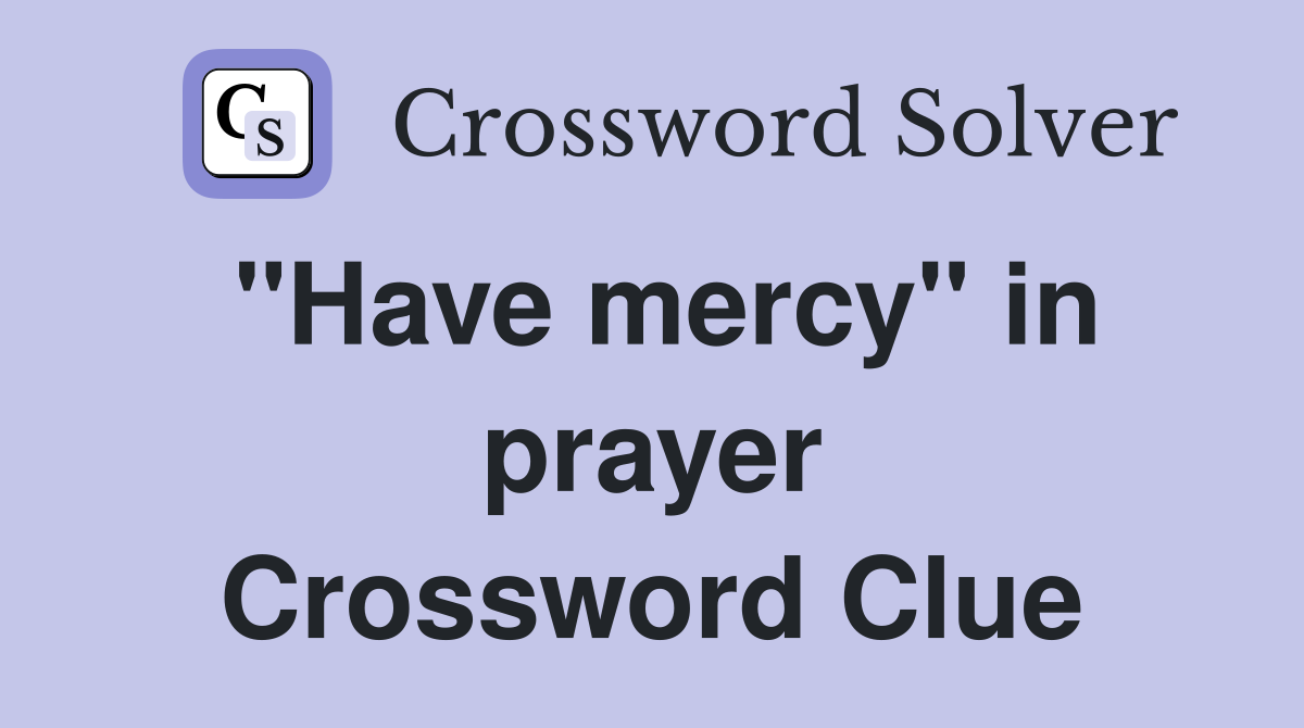 "Have mercy" in prayer Crossword Clue