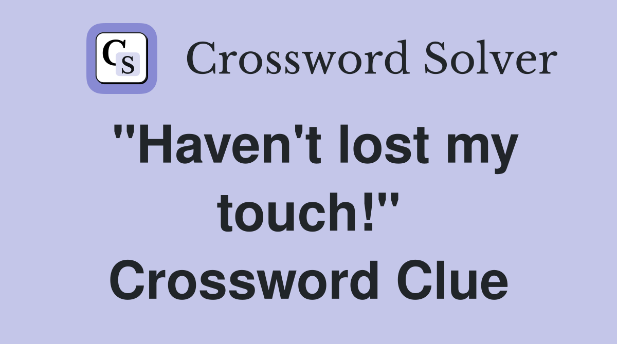 "Haven't lost my touch!" Crossword Clue