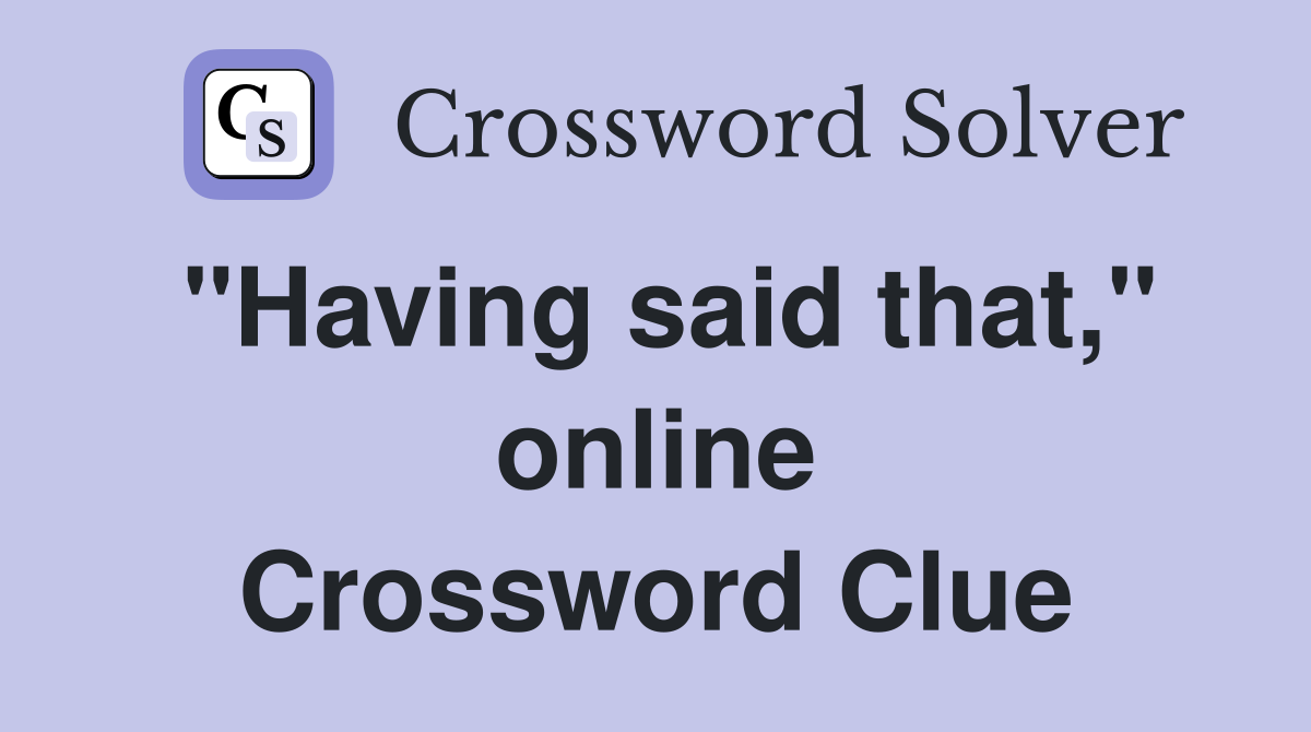 "Having said that," online Crossword Clue