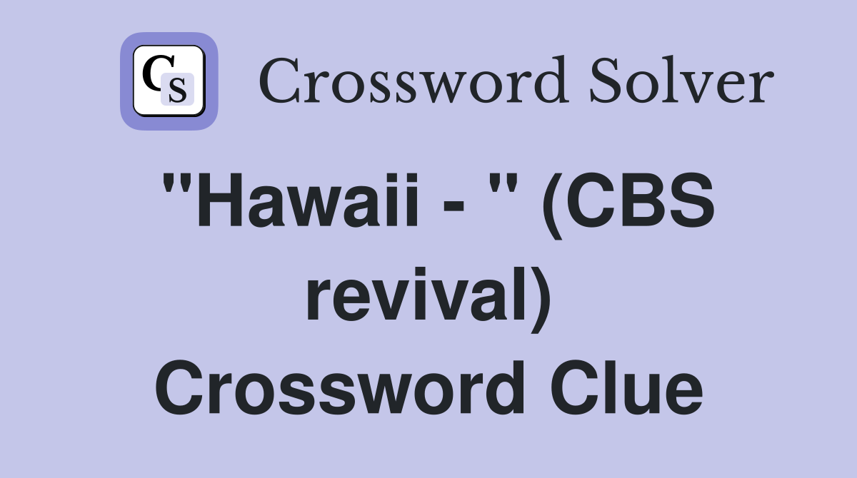 "Hawaii - " (CBS revival) Crossword Clue
