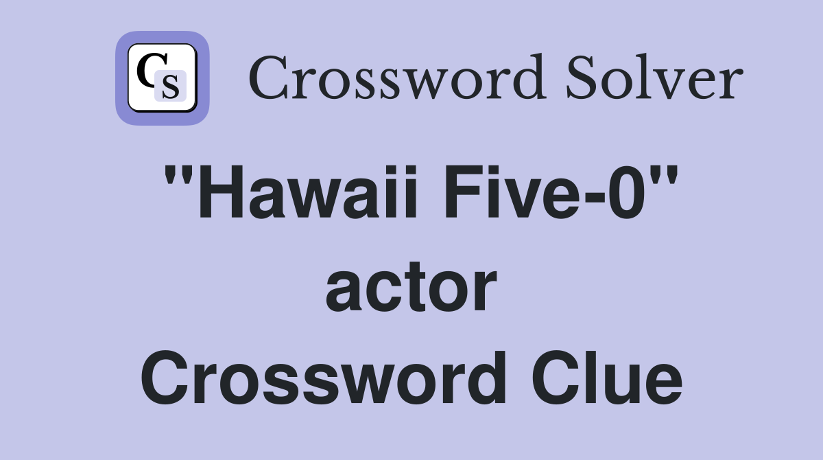 "Hawaii Five-0" actor Crossword Clue