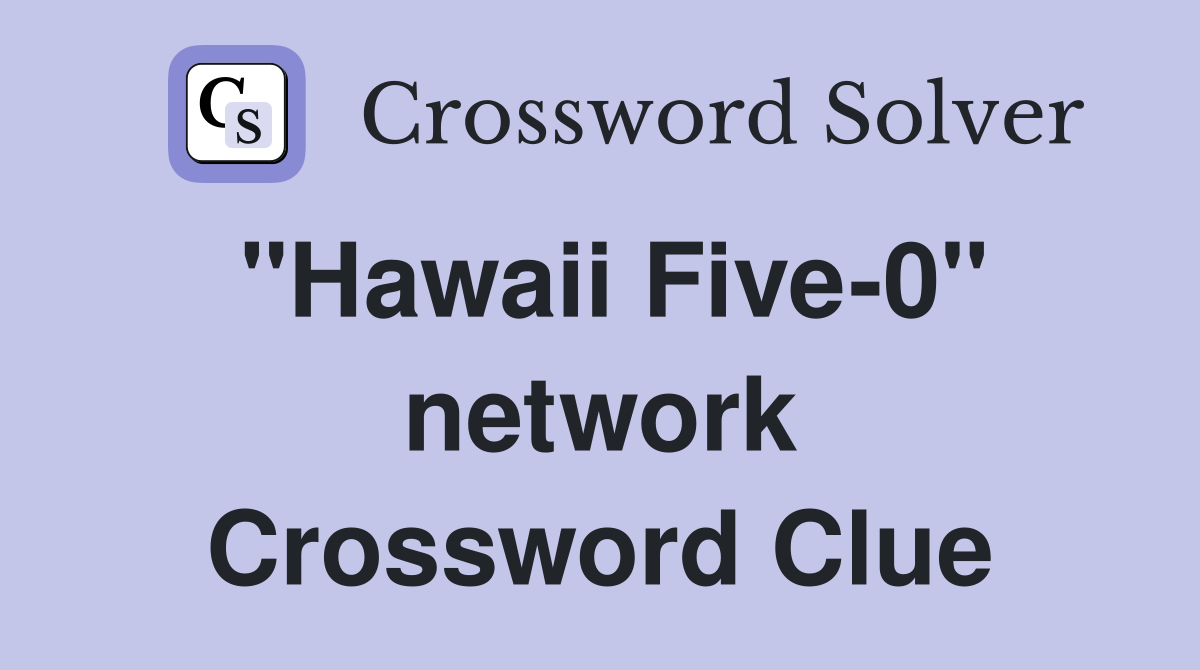 "Hawaii Five-0" network Crossword Clue