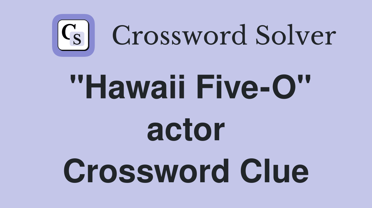 "Hawaii Five-O" actor Crossword Clue