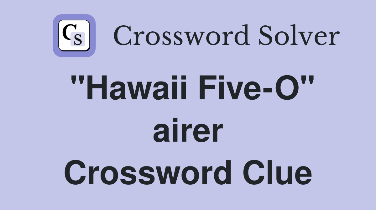 "Hawaii Five-O" airer Crossword Clue