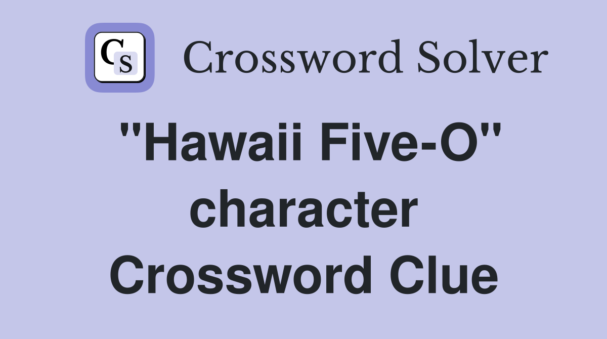 "Hawaii Five-O" character Crossword Clue