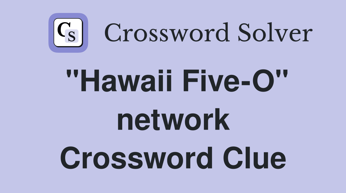 "Hawaii Five-O" network Crossword Clue