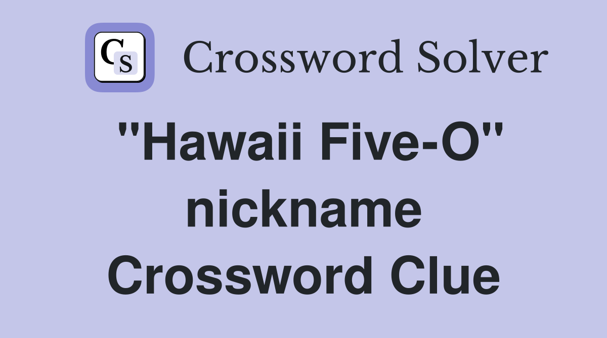 "Hawaii Five-O" nickname Crossword Clue