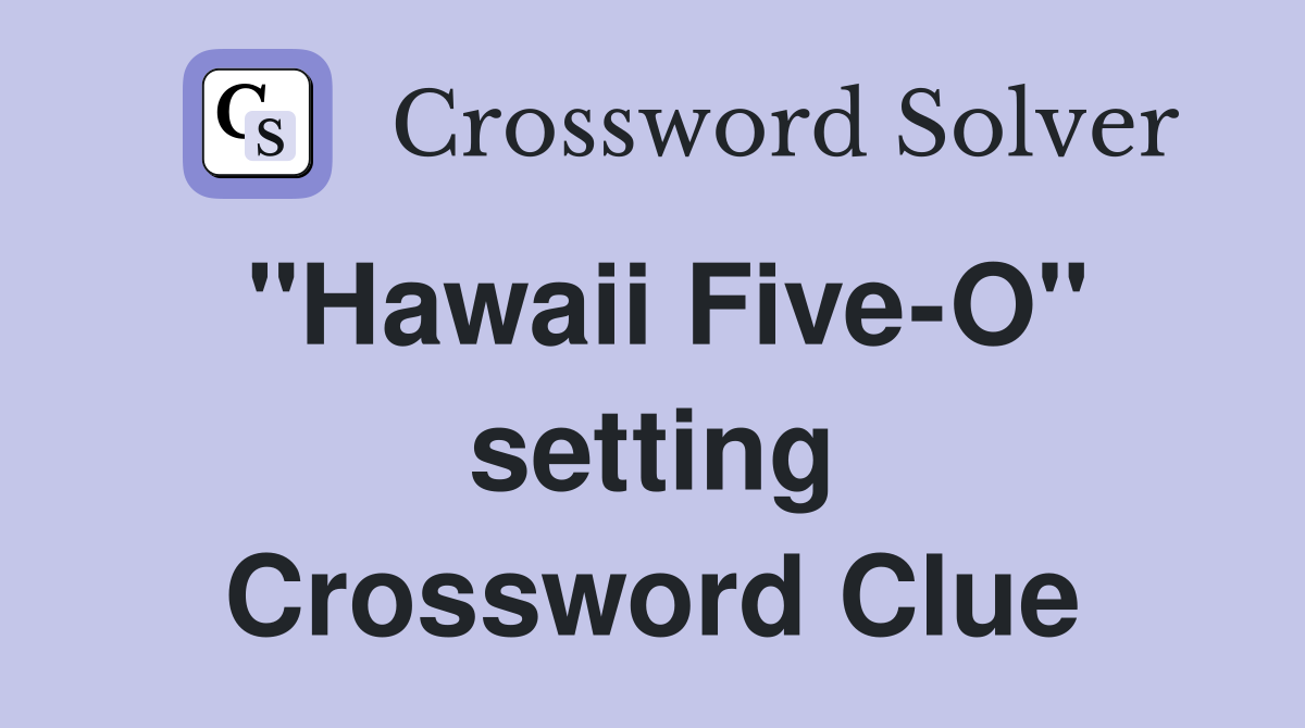 "Hawaii Five-O" setting Crossword Clue