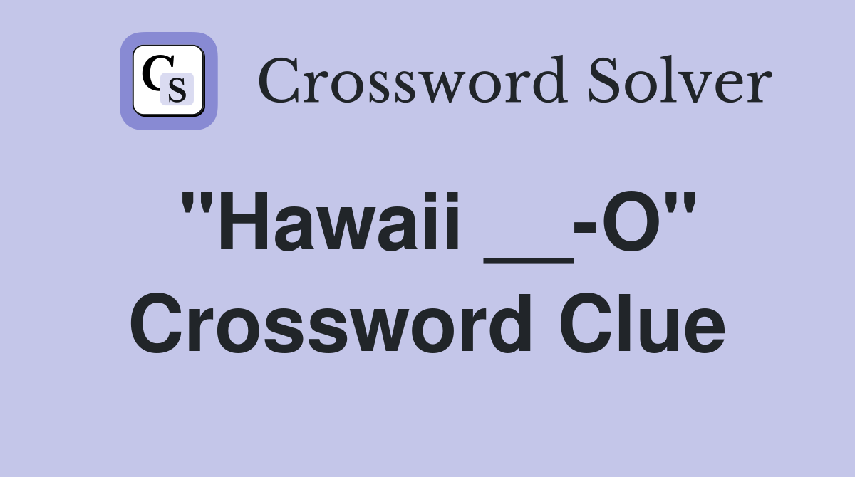 "Hawaii __-O" Crossword Clue