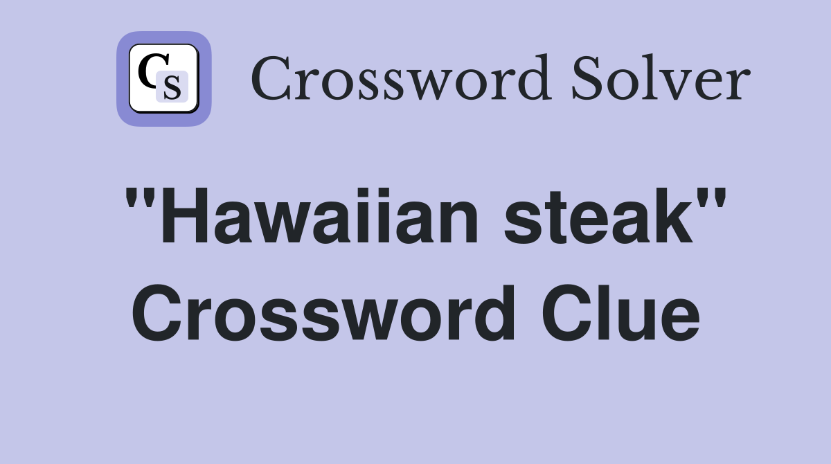 "Hawaiian steak" Crossword Clue