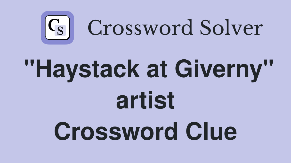 "Haystack at Giverny" artist Crossword Clue