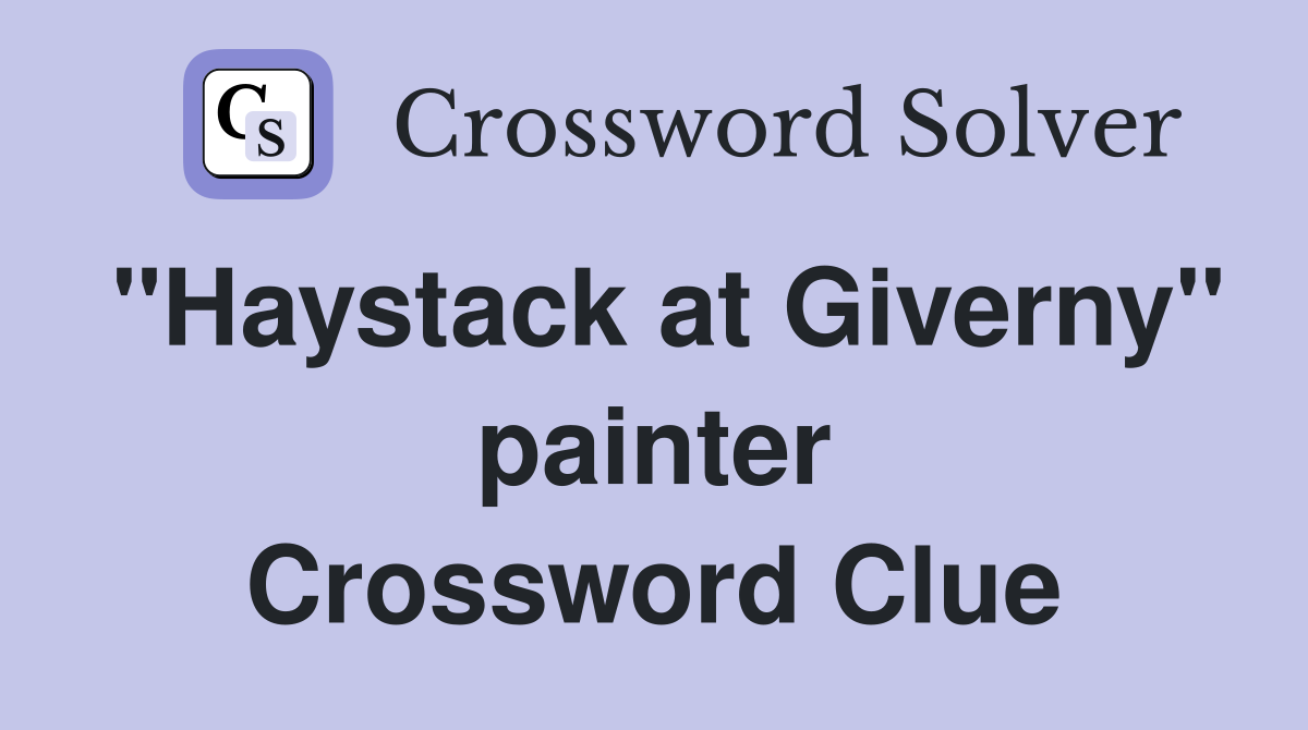 "Haystack at Giverny" painter Crossword Clue