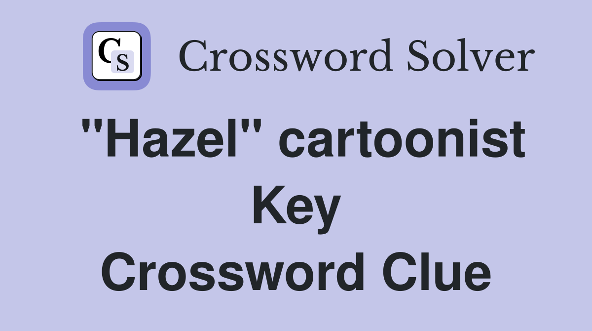"Hazel" cartoonist Key Crossword Clue