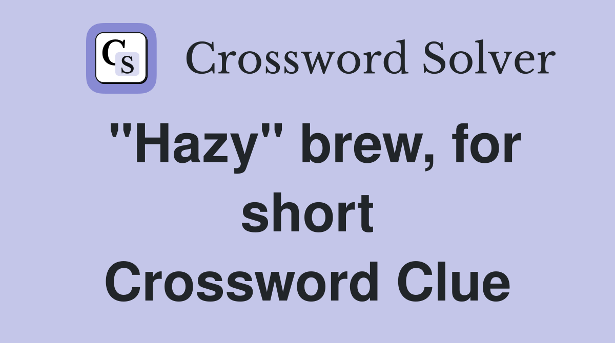 "Hazy" brew, for short Crossword Clue