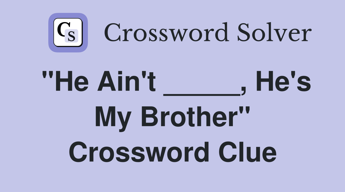 "He Ain't _____, He's My Brother" Crossword Clue