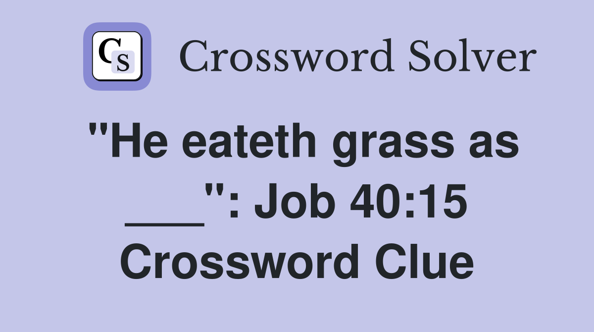 "He eateth grass as ___": Job 40:15 Crossword Clue