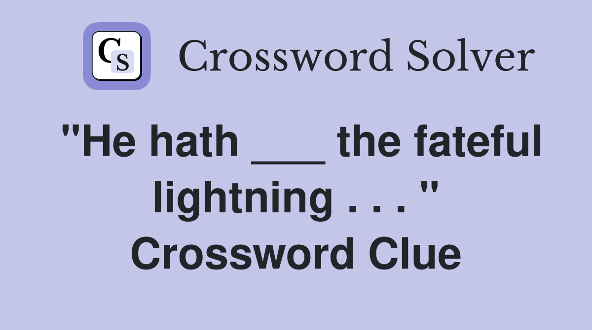 "He hath ___ the fateful lightning . . . " Crossword Clue