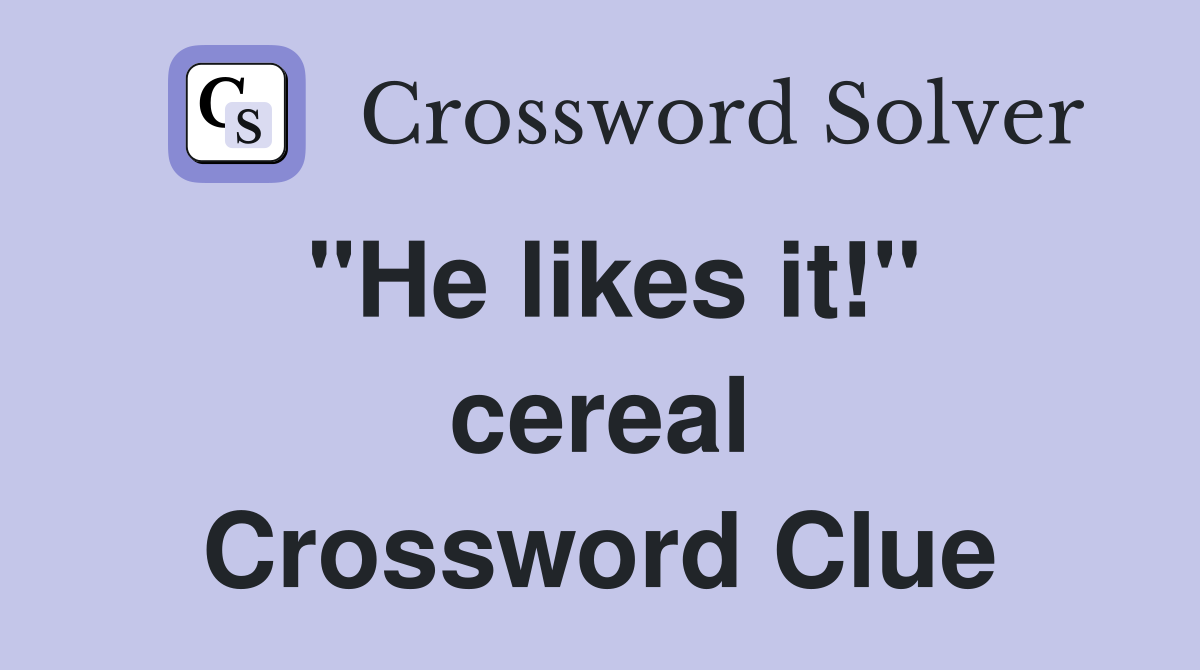"He likes it!" cereal Crossword Clue