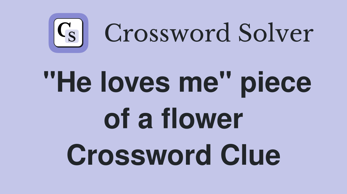 "He loves me" piece of a flower Crossword Clue