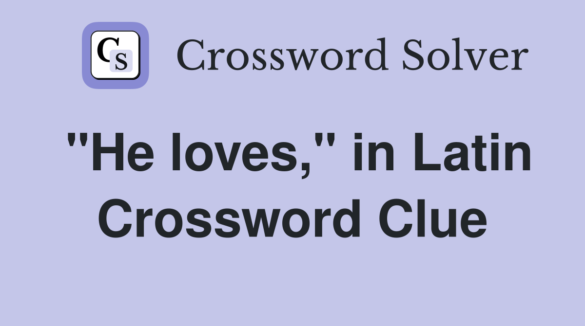 "He loves," in Latin Crossword Clue