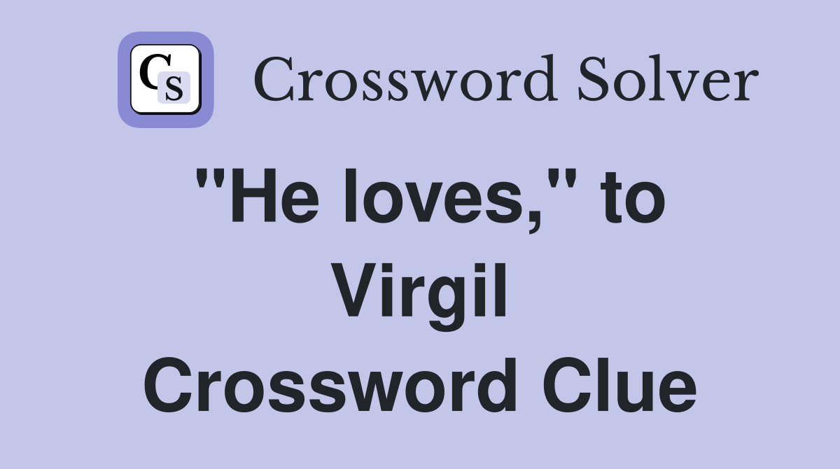 "He loves," to Virgil Crossword Clue