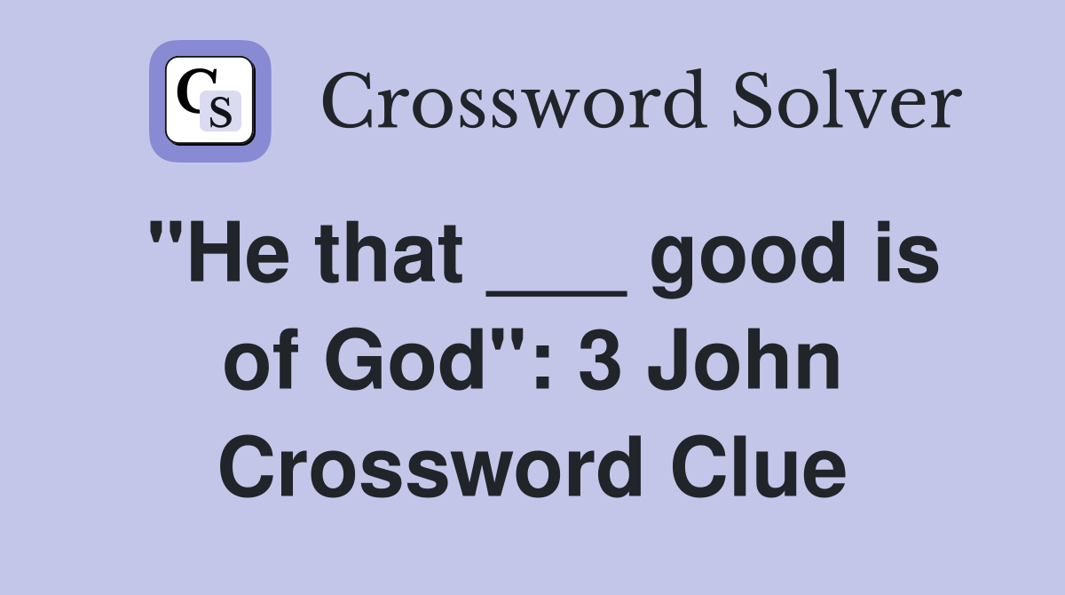 "He that ___ good is of God": 3 John Crossword Clue