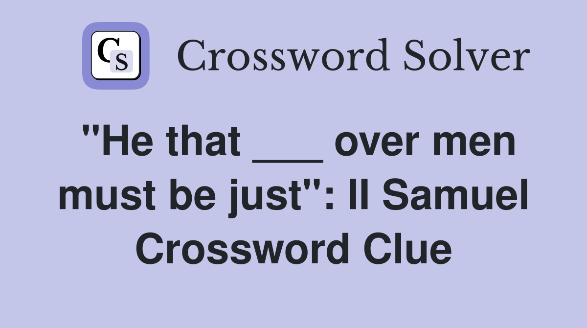 "He that ___ over men must be just": II Samuel Crossword Clue