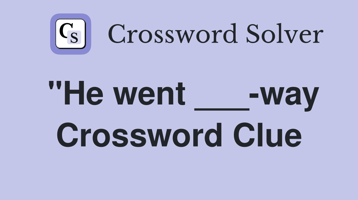 "He went ___-way Crossword Clue