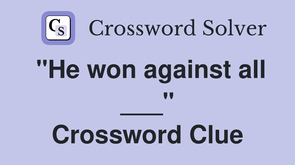 "He won against all ___" Crossword Clue