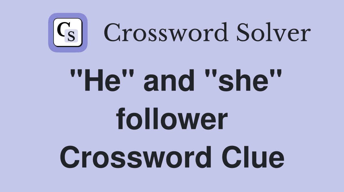 "He" and "she" follower Crossword Clue