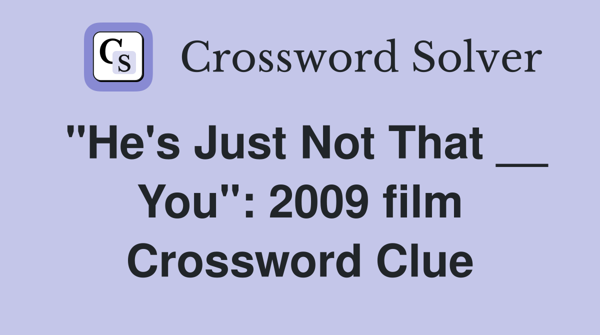 "He's Just Not That __ You": 2009 film Crossword Clue
