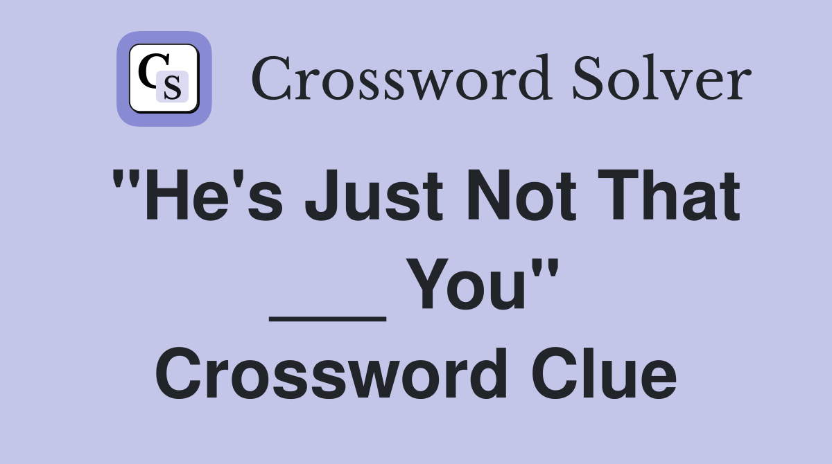 "He's Just Not That ___ You" Crossword Clue