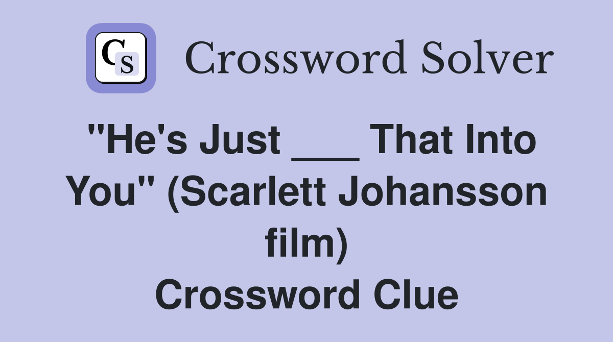 "He's Just ___ That Into You" (Scarlett Johansson film) Crossword Clue
