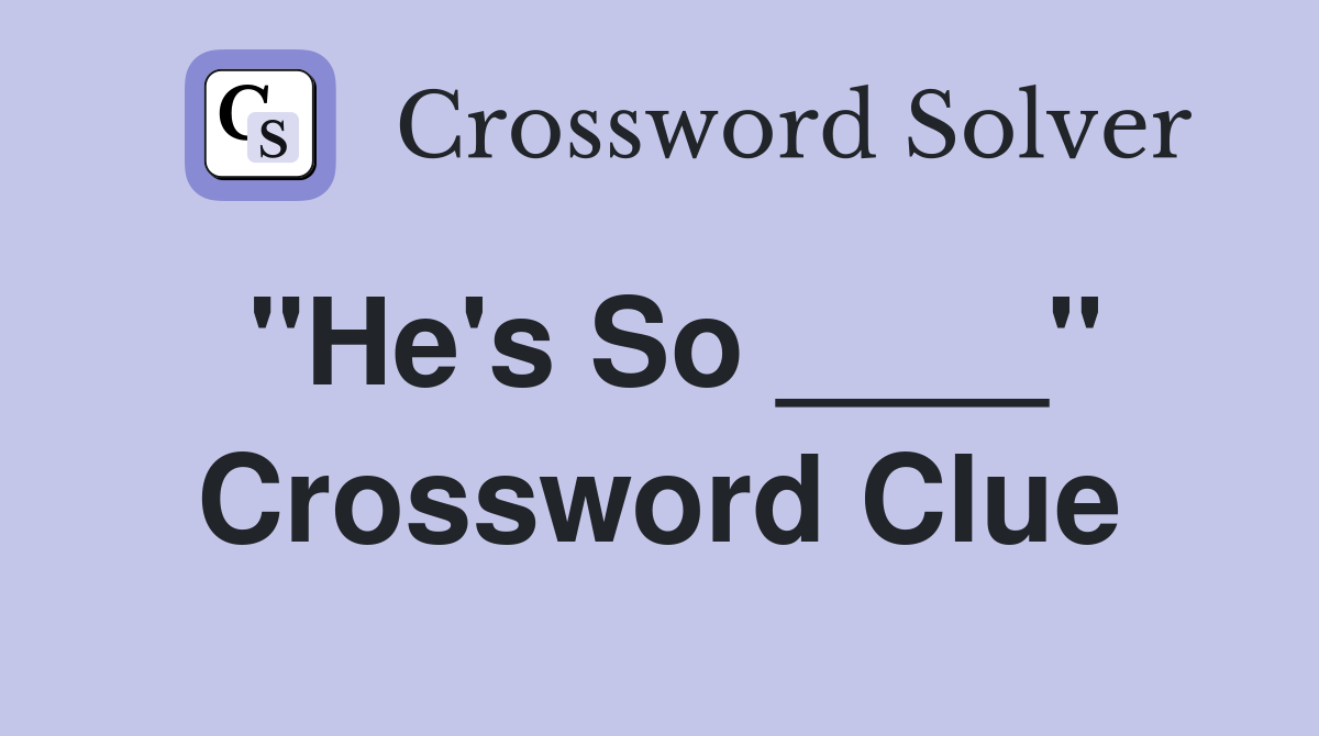 "He's So ____" Crossword Clue