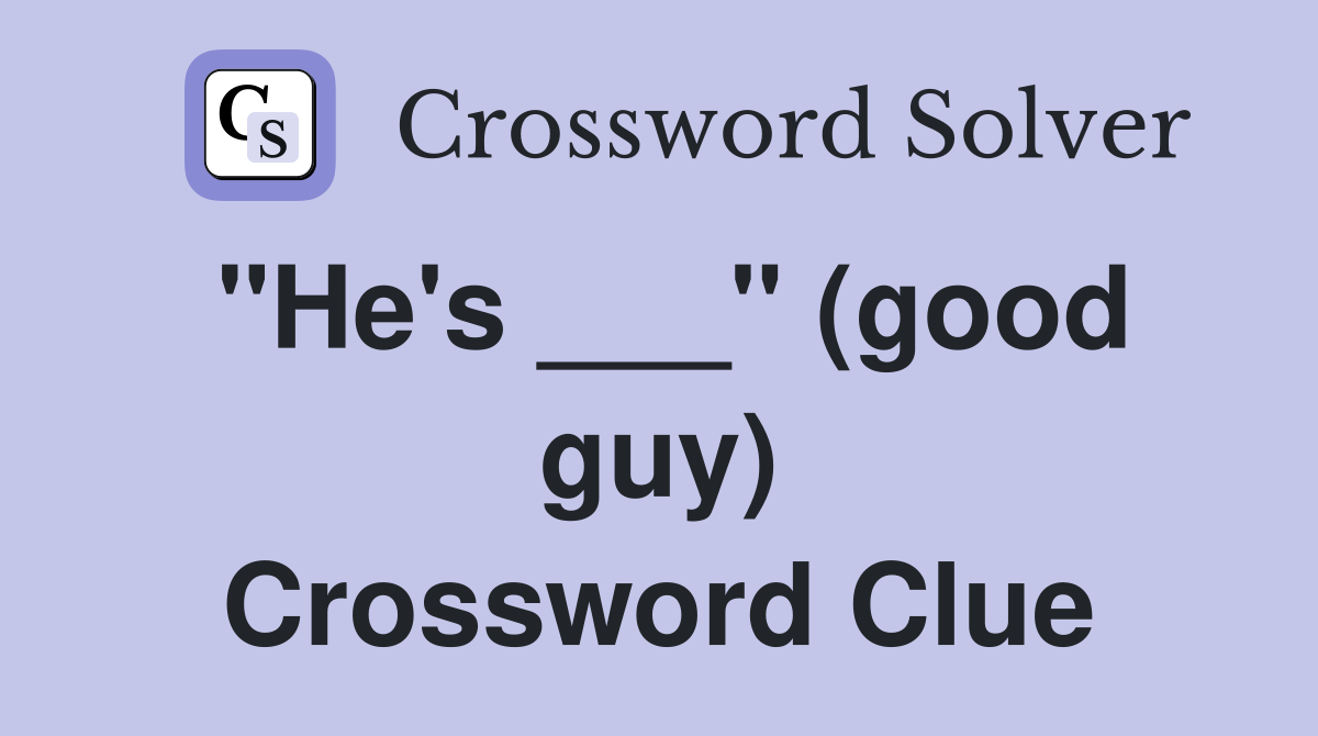 "He's ___" (good guy) Crossword Clue