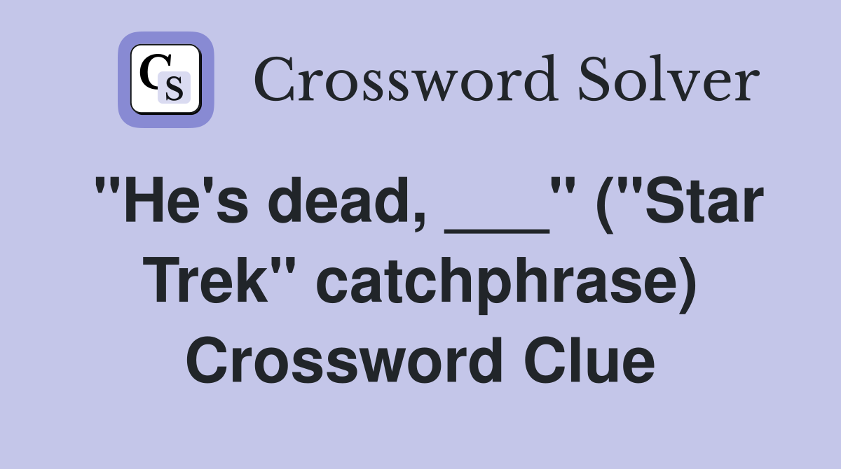 "He's dead, ___" ("Star Trek" catchphrase) Crossword Clue