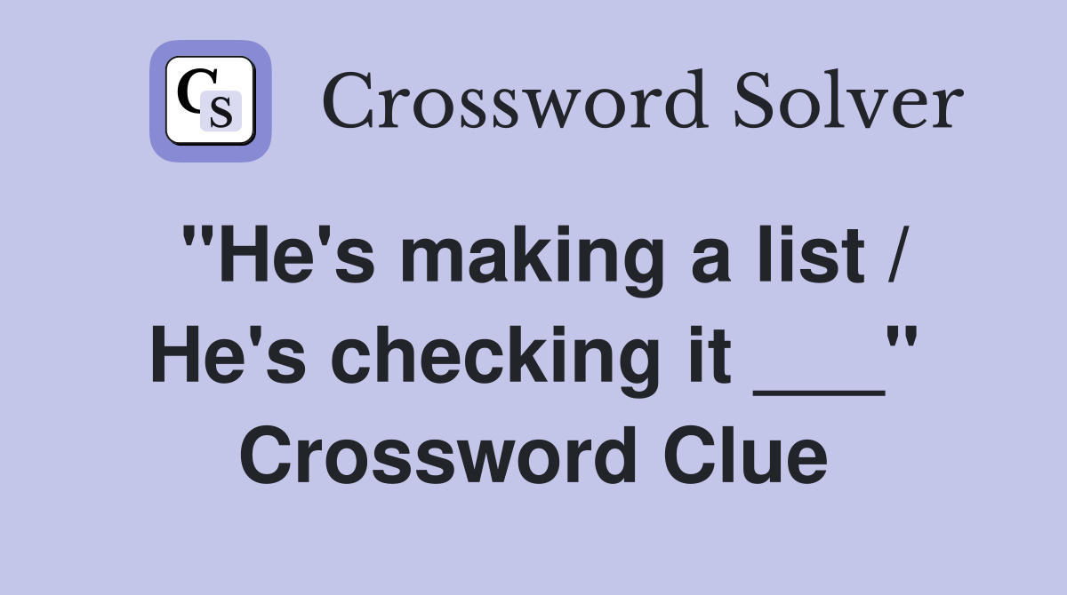 "He's making a list / He's checking it ___" Crossword Clue