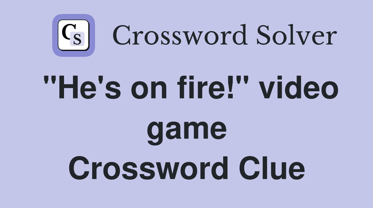 "He's on fire!" video game Crossword Clue