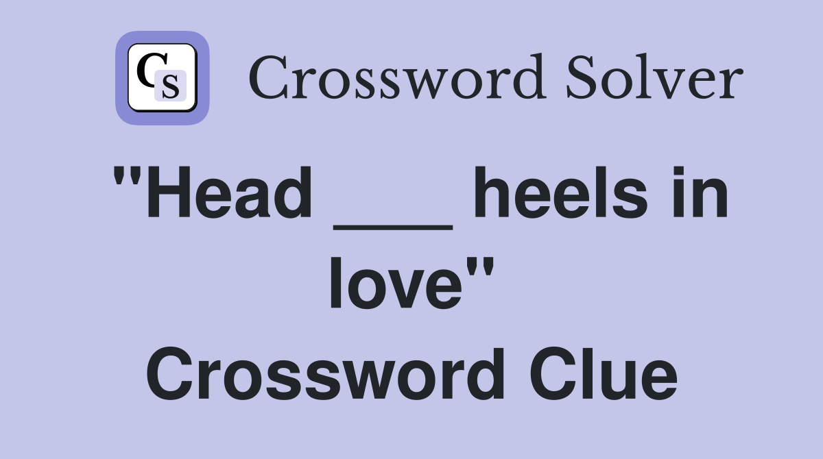"Head ___ heels in love" Crossword Clue