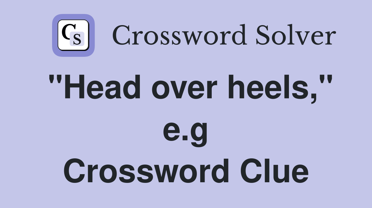 "Head over heels," e.g Crossword Clue
