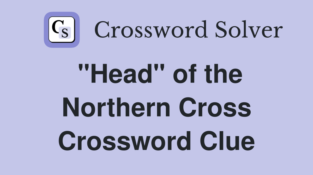 "Head" of the Northern Cross Crossword Clue