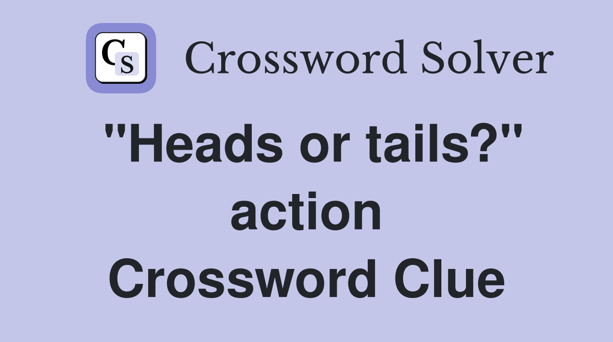 "Heads or tails?" action Crossword Clue